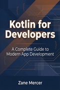 Cover: Kotlin for Developers: A Complete Guide to Modern App Development - Widelens Publishing