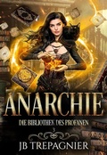 Cover: Anarchie (Die Bibliothek des Profanen, #3) - Jb Trepagnier