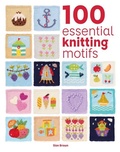 Cover: 100 Essential Knitting Motifs - Guild of Master Craftsman Publications Ltd