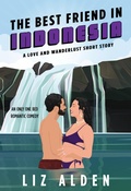 Cover: The Best Friend in Indonesia (Love and Wanderlust, #4.5) - Liz Alden