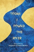Cover: Today I Found the River - Lily Poetry Review