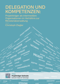 Cover: Delegation und Kompetenz: Projekttr&auml;ger als intermedi&auml;re Organisationen im Verh&auml;ltnis zur Ministerialverwaltung - Projekttr&auml;ger Karlsruhe (PTKA) am Karlsruher Institut f&uuml;r Technologie (KIT)