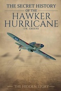 Cover: The Secret History of the Hawker Hurricane - J.W. GREENE