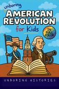 Cover: Unboring American Revolution for Kids - A Visual Learning Guide to American History for Kids with Full Colored Pictures, Videos, & Activities for Classrooms and Homeschoolers Ages 8-14