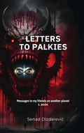 Cover: Letters To Palkies Messages To My Friends On Another Planet - SENAD DIZDAREVIC