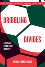 Cover: Dribbling Divides - Oxford University Press Inc