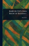 Cover: BABE RUTH'S Own Book of Baseball - Creative Media Partners, LLC