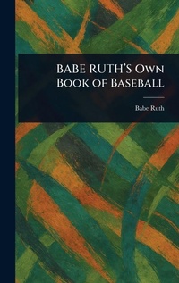 Enlarge image Cover: BABE RUTH'S Own Book of Baseball - Creative Media Partners, LLC