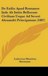 Abbildung von: de Exilio Apud Romanos Inde AB Initio Bellorum Civilium Usque Ad Severi Alexandri Principatum (1887) - Kessinger Publishing