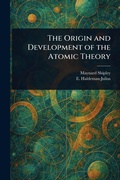 Cover: The Origin and Development of the Atomic Theory - Creative Media Partners, LLC
