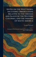Cover: Notes on the West Indies, Including Observations Relative to the Creoles and Slaves of the Western Colonies, and the Indians of South America - Creative Media Partners, LLC