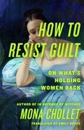 Cover: How to Resist Guilt - St Martin's Press