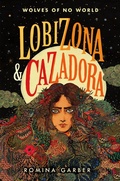 Cover: Wolves of No World: Lobizona and Cazadora - Wolves of No World