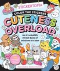 Cover: Stickertopia: Color the Stickers: Cuteness Overload - St Martin's Press