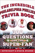 Cover: The Incredible Philadelphia Phillies Trivia Book - Sports Publishing LLC