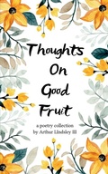Cover: Thoughts on Good Fruit Fruits of The Spirit vs Desires of The Flesh - BookLeaf Publishing