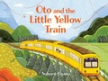 Cover: Oto and the Little Yellow Train - Annick Press Ltd