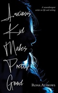 Cover: Anxious Kid Makes Pretty Good - Now or Never Publishing Company