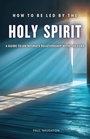 Cover: How to be Led by the Holy Spirit - Grosvenor House Publishing Limited