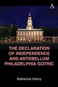 Cover: The Declaration of Independence and Antebellum Philadelphia Gothic - The Declaration of Independence and Antebellum Philadelphia Gothic