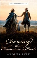 Cover: Chancing the Frontiersman's Heart - The Wilderness Romance Series