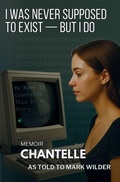 Cover: I Was Never Supposed To Exist - But I Do - Wilder Creek Publishing