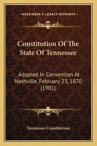Enlarge image Cover: Constitution Of The State Of Tennessee - Kessinger Publishing