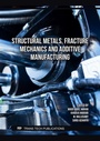 Cover: Structural Metals, Fracture Mechanics and Additive Manufacturing - Trans Tech Publications Ltd