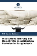 Cover: Institutionalisierung der Demokratie in politischen Parteien in Bangladesch - Verlag Unser Wissen