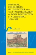 Cover: Printers, Colourists, Illuminators, and the Standardisation of Book Decoration in Nuremberg, 1470-1530 - Brill
