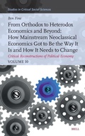 Cover: From Orthodox to Heterodox Economics and Beyond: How Mainstream Neoclassical Economics Got to Be the Way It Is and How It Needs to Change - Brill