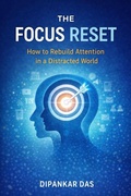 Cover: The Focus Reset : How to Rebuild Attention in a Distracted World - Dipankar Das