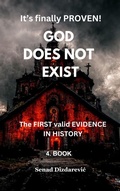 Cover: It's Finally Proven! God Does Not Exist The First Valid Evidence in History - SENAD DIZDAREVIC