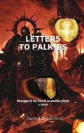 Cover: Letters To Palkies Messages To My Friends On Another Planet - SENAD DIZDAREVIC