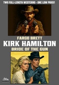 Cover: Fargo Brett / Bride of the Gun (Kirk Hamilton Double Westerns, #4) - Piccadilly Publishing