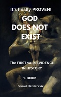 Cover: It's Finally Proven! God Does Not Exist The First Valid Evidence in History - SENAD DIZDAREVIC