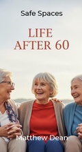 Cover: Life After 60: Safe Spaces - Matthew Dean