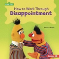 Cover: How to Work Through Disappointment - Lerner Publishing Group