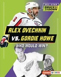 Cover: Alex Ovechkin vs. Gordie Howe - Lerner Publications Co ,U.S.