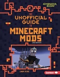 Cover: The Unofficial Guide to Minecraft Mods, 2nd Edition - Lerner Publishing Group