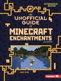 Cover: The Unofficial Guide to Minecraft Enchantments, 2nd Edition - Lerner Publishing Group