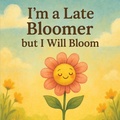 Cover: I'm a Late Bloomer, but I Will Bloom - Rare Books & Publishing
