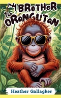 Cover: My Brother the Orangutan - Stag Beetle Books