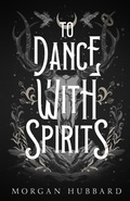 Cover: To Dance With Spirits - Wistful Publishing