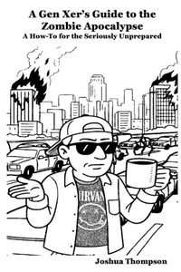 Enlarge image Cover: A Gen Xer's Guide to the Zombie Apocalypse - Gen Xer Guides