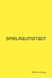 Enlarge image Cover: SPIELRAUMSTADT - ATHENA-Verlag