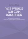 Cover: Wie wurde ich zum Rassisten - BoD - Books on Demand