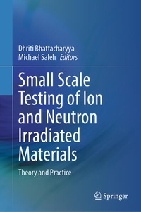 Enlarge image Cover: Small Scale Testing of Ion and Neutron Irradiated Materials - Springer