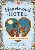 Cover: Heartwood Hotel: A Brave Beginning - Little, Brown Books for Young Readers
