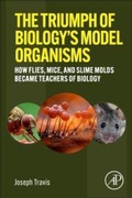 Cover: The Triumph of Biology's Model Organisms - Academic Press